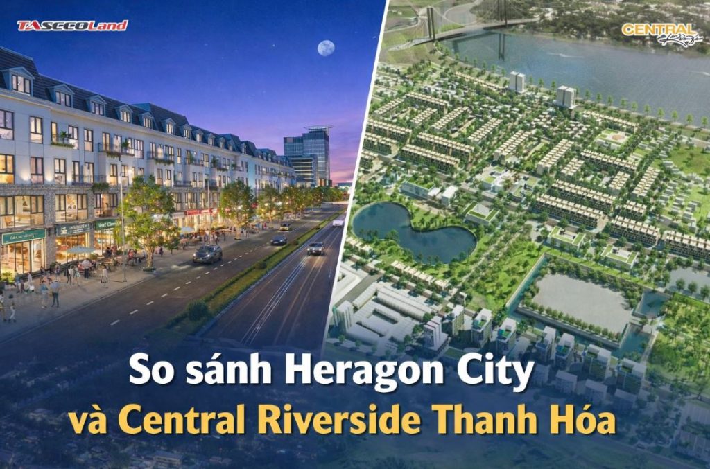 So sánh Heragon City Nam Ngạn và Central Riverside Thanh Hóa
